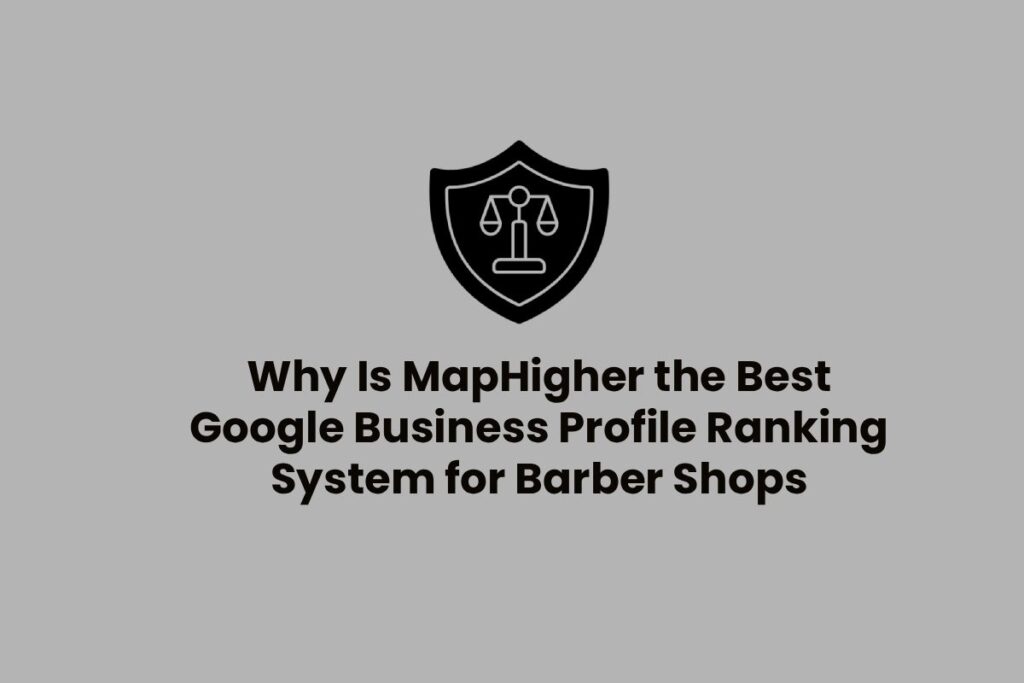 Why Is MapHigher the Best Google Business Profile Ranking System for Barber Shops in India?